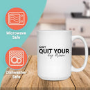 DON'T QUITE YOUR DAY DREAM MUG - Large White Round BPA-Free Cute Ceramic Coffee Tea Mug With C-Handle, 15OZ (7680243) - GratiTea - Mug