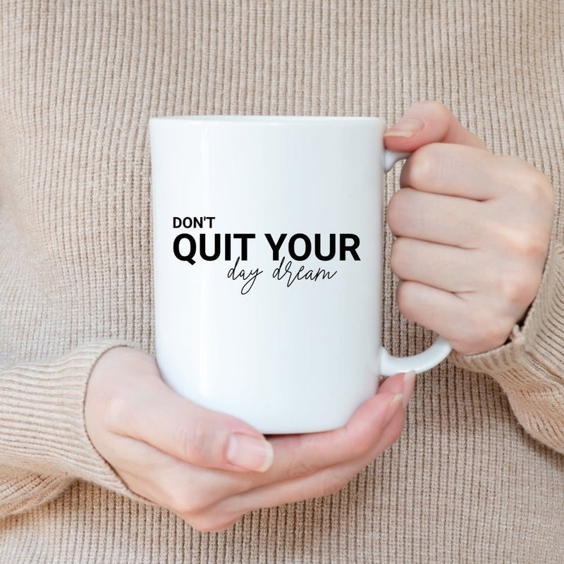 DON'T QUITE YOUR DAY DREAM MUG - Large White Round BPA-Free Cute Ceramic Coffee Tea Mug With C-Handle, 15OZ (7680243) - GratiTea - Mug